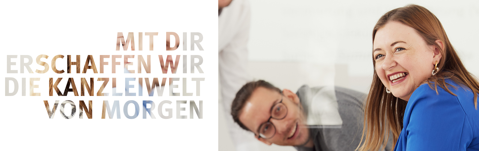Bildkombination aus Text "MIT DIR ERSCHAFFEN WIR DIE KANZLEIWELT VON MORGEN" und Mitarbeiterbild